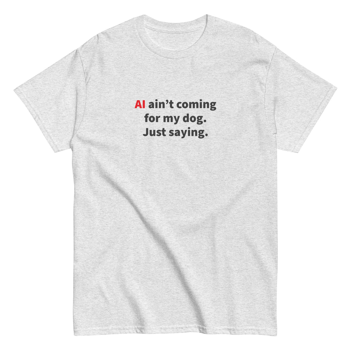 AI Ain't Coming for My Dog Tee — Ash unisex tee | THiNK LiKE A DOG®