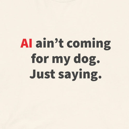 AI Ain't Coming For My Dog - Unisex t-shirt - Vintage White - THiNK LiKE A DOG®
