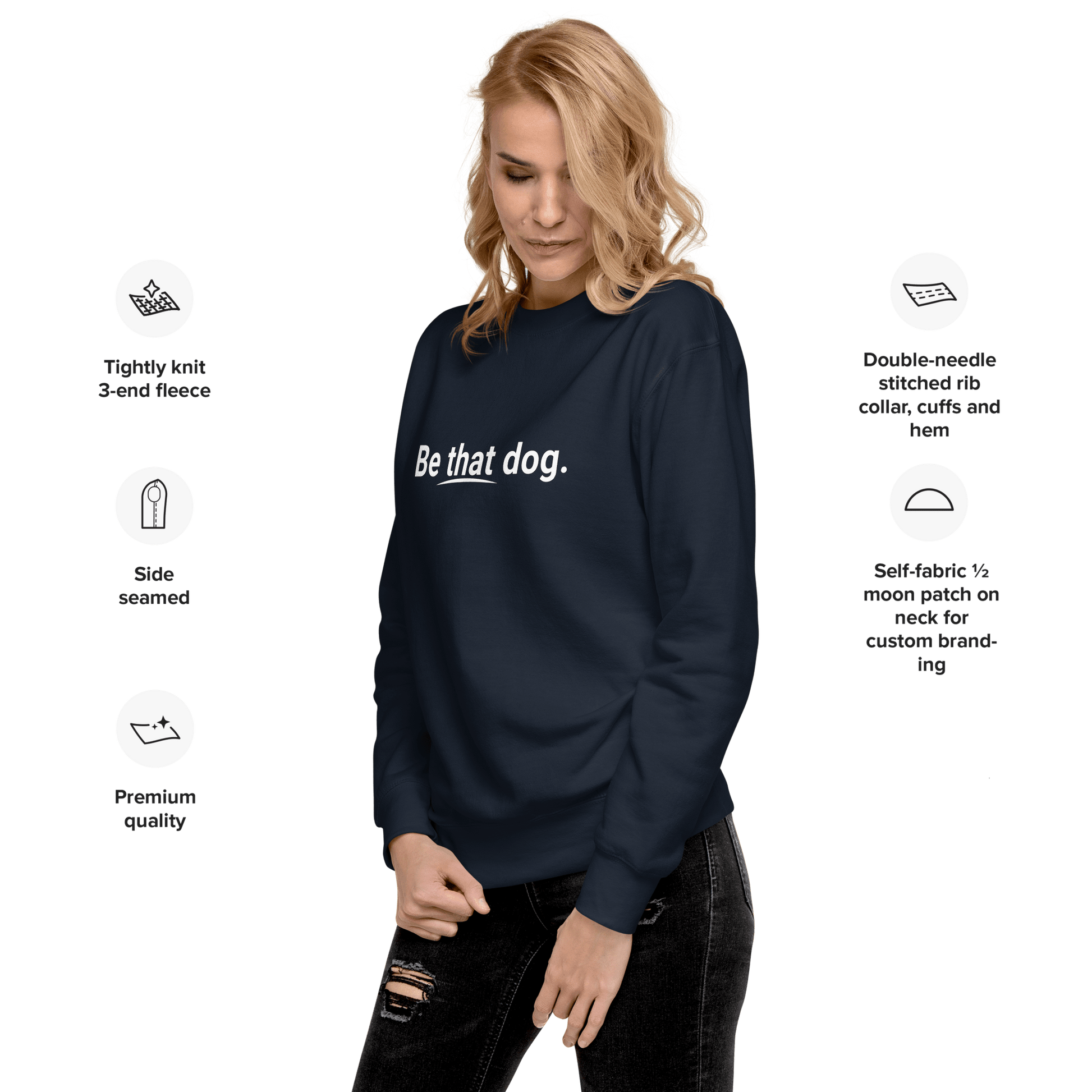 The Be That Dog Simple Statement Sweatshirt from THiNK LiKE A DOG® is a navy, minimalist design featuring "Be that dog." Labels highlight its fleece, stitching, side seaming, and everyday wear quality.