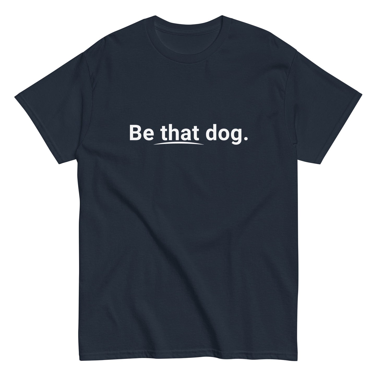 The "Be That Dog Simple Statement Tee" by THiNK LiKE A DOG® is an ultra-soft black T-shirt with a minimalist white text design, perfect for any dog lover's collection.