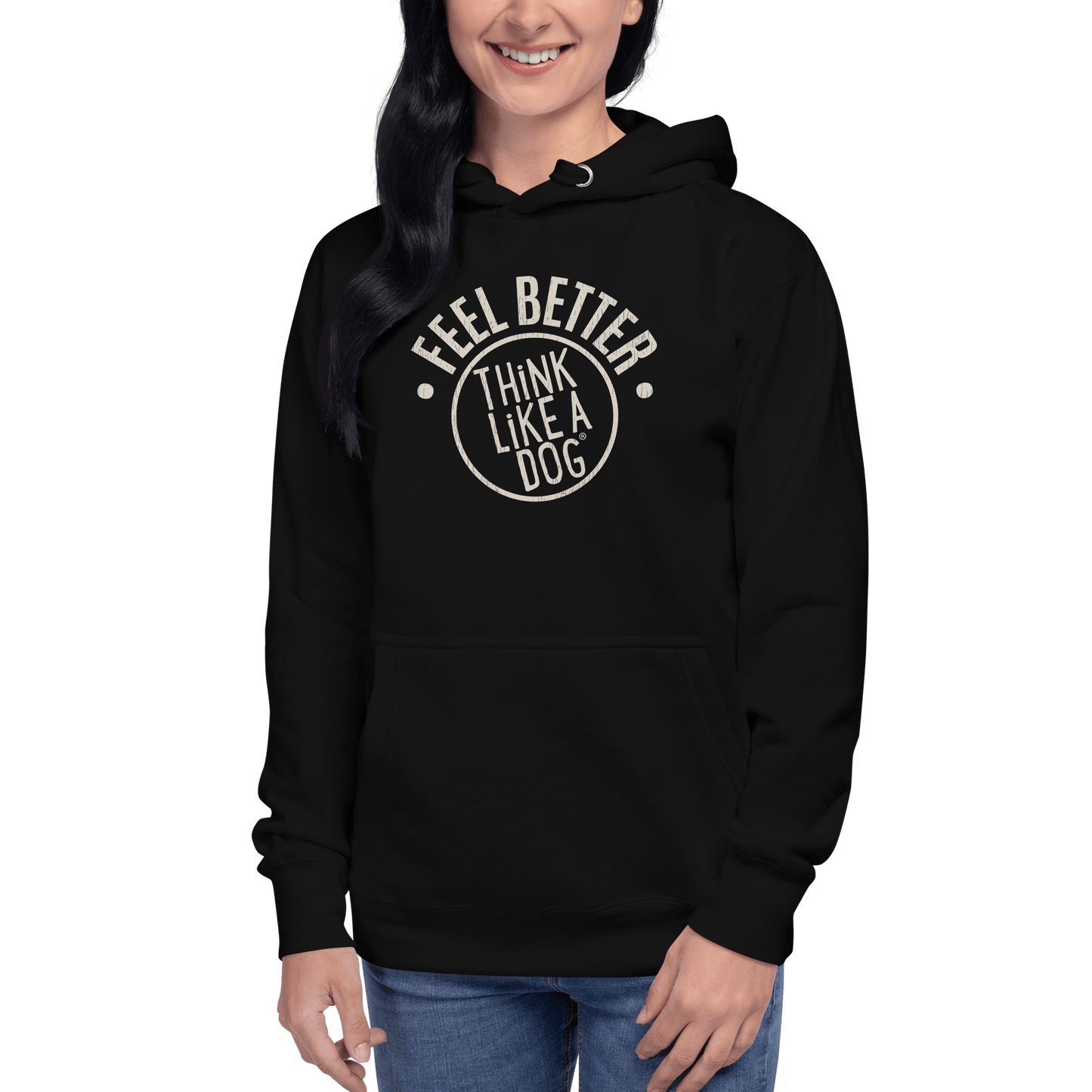 Someone is wearing a black THiNK LiKE A DOG® hoodie, ideal as a Dog Lover Gift for dog moms & pet owners, featuring the text "Feel Better, Think Like A Dog" on the front.