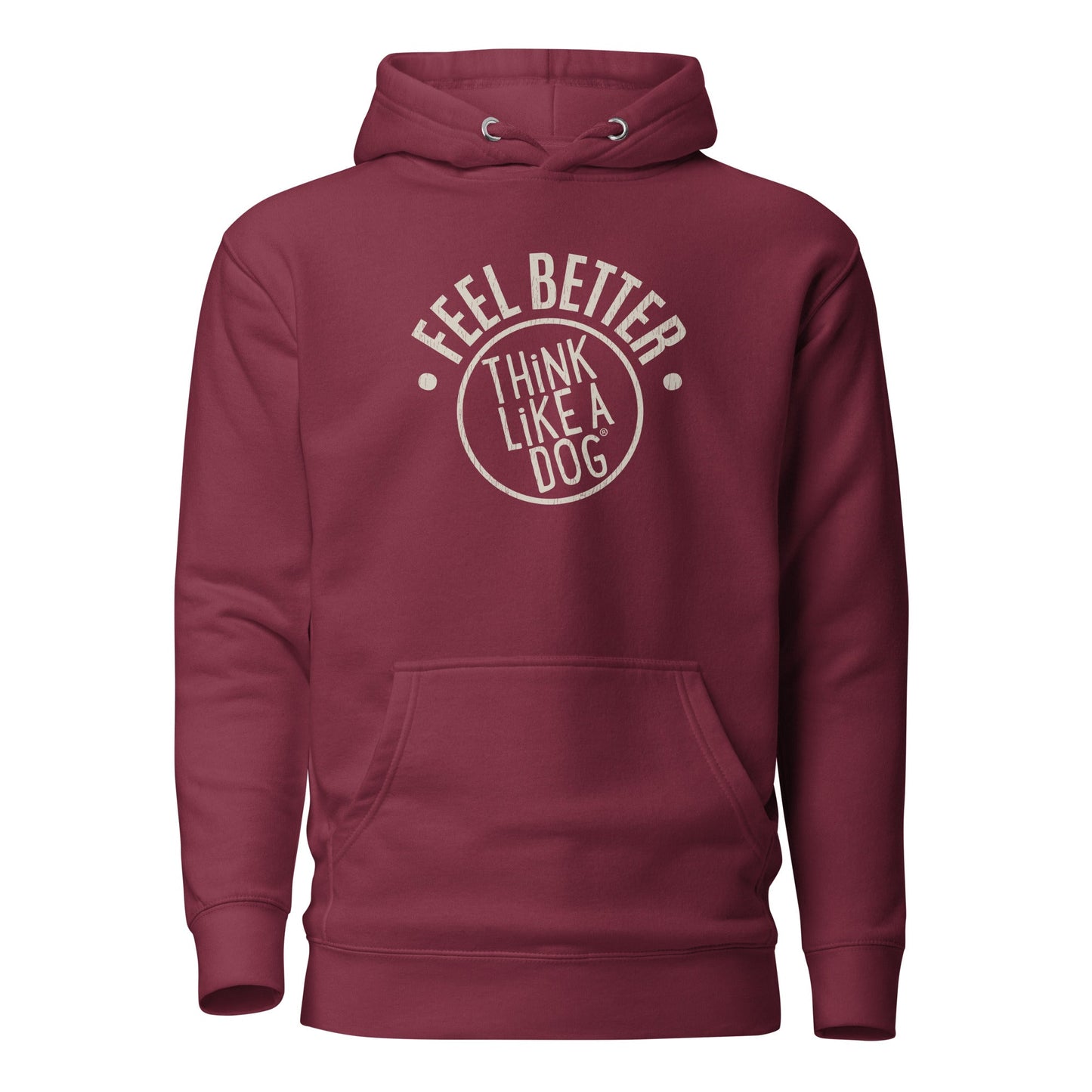 Maroon hoodie by THiNK LiKE A DOG® for dog lovers, featuring "FEEL BETTER, THINK LIKE A DOG" in white on the front; ideal for pet parents who value mental wellness.