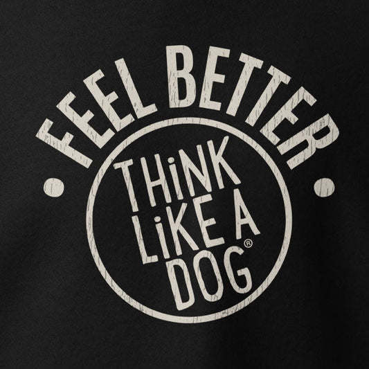 A hoodie with a black background and white, distressed circular design text saying "FEEL BETTER THINK LIKE A DOG," ideal for dog moms and pet owners embracing mental wellness. Part of the THiNK LiKE A DOG® brand, it's a cozy gift option for mindful pet parents.
