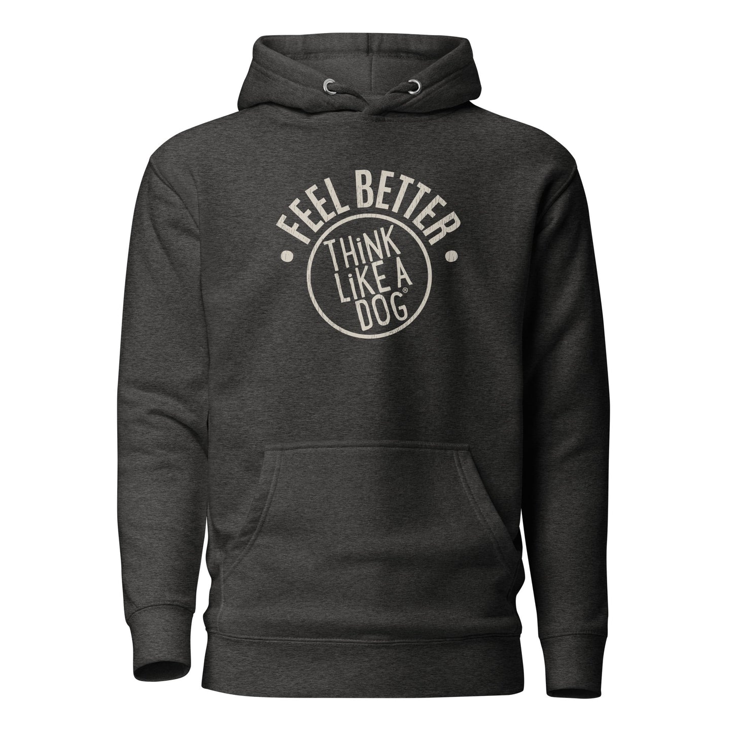 The THiNK LiKE A DOG® "Feel Better Dog Lover Hoodie" in dark gray features white text, "Feel Better, Think Like a Dog." Ideal for mental wellness enthusiasts and pet parents, it includes a cozy kangaroo pocket for comfort and positivity. Perfect gift for dog moms and pet owners.