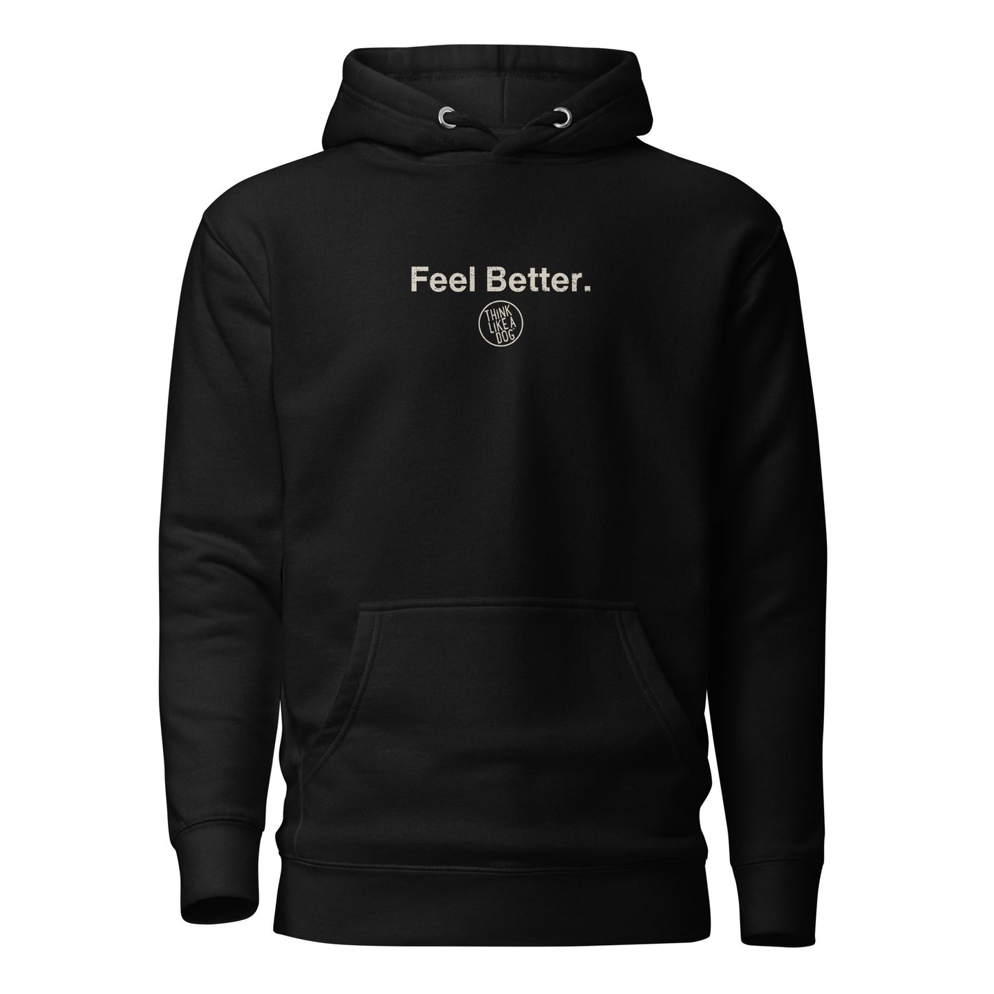The THiNK LiKE A DOG® Feel Better Dog Lover Hoodie features "Feel Better." printed in white on the chest with a small circular logo. Perfect for dog lovers, it's a cozy and stylish gift for Dog Moms, blending comfort with canine devotion.