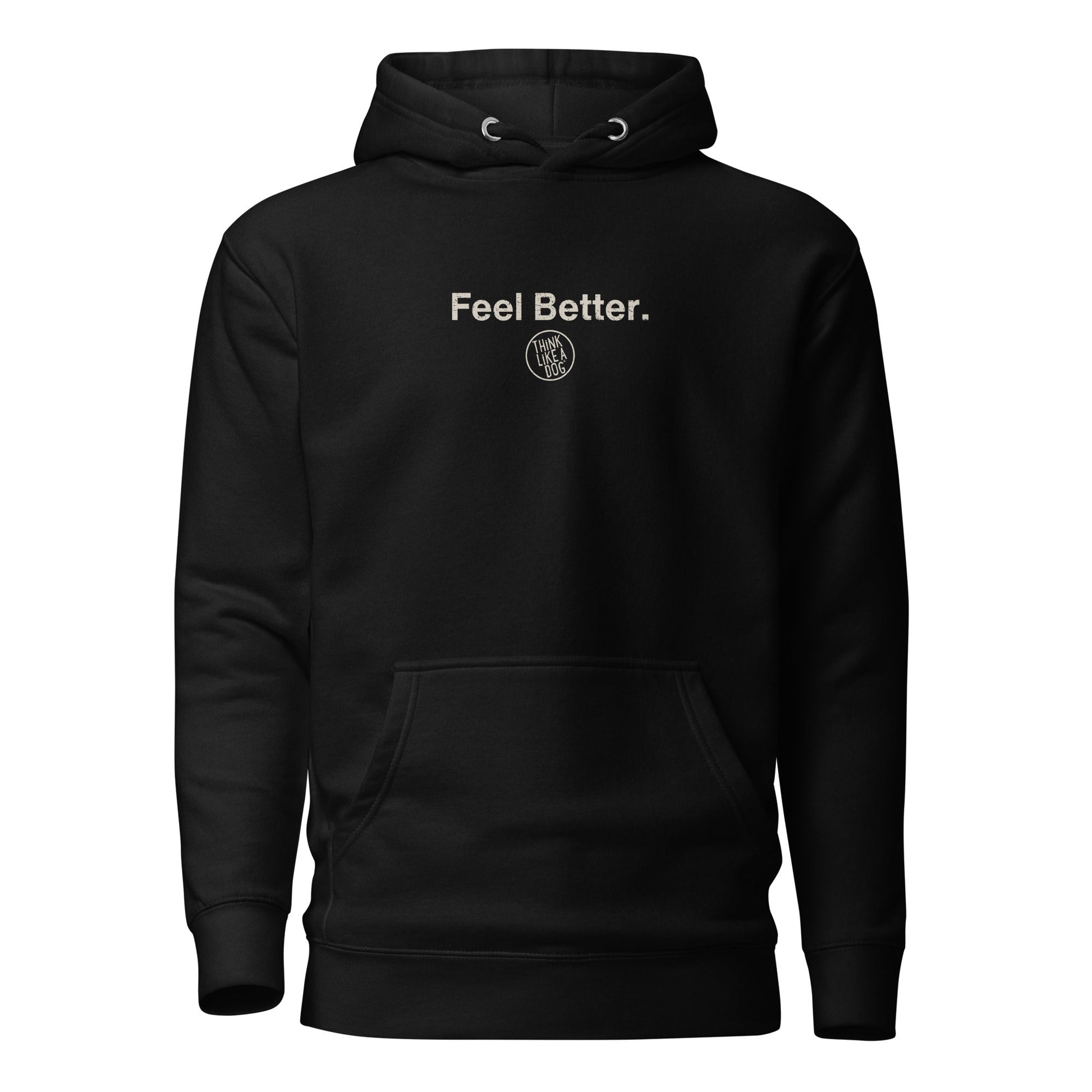 The THiNK LiKE A DOG® Feel Better Dog Lover Hoodie features "Feel Better." printed in white on the chest with a small circular logo. Perfect for dog lovers, it's a cozy and stylish gift for Dog Moms, blending comfort with canine devotion.