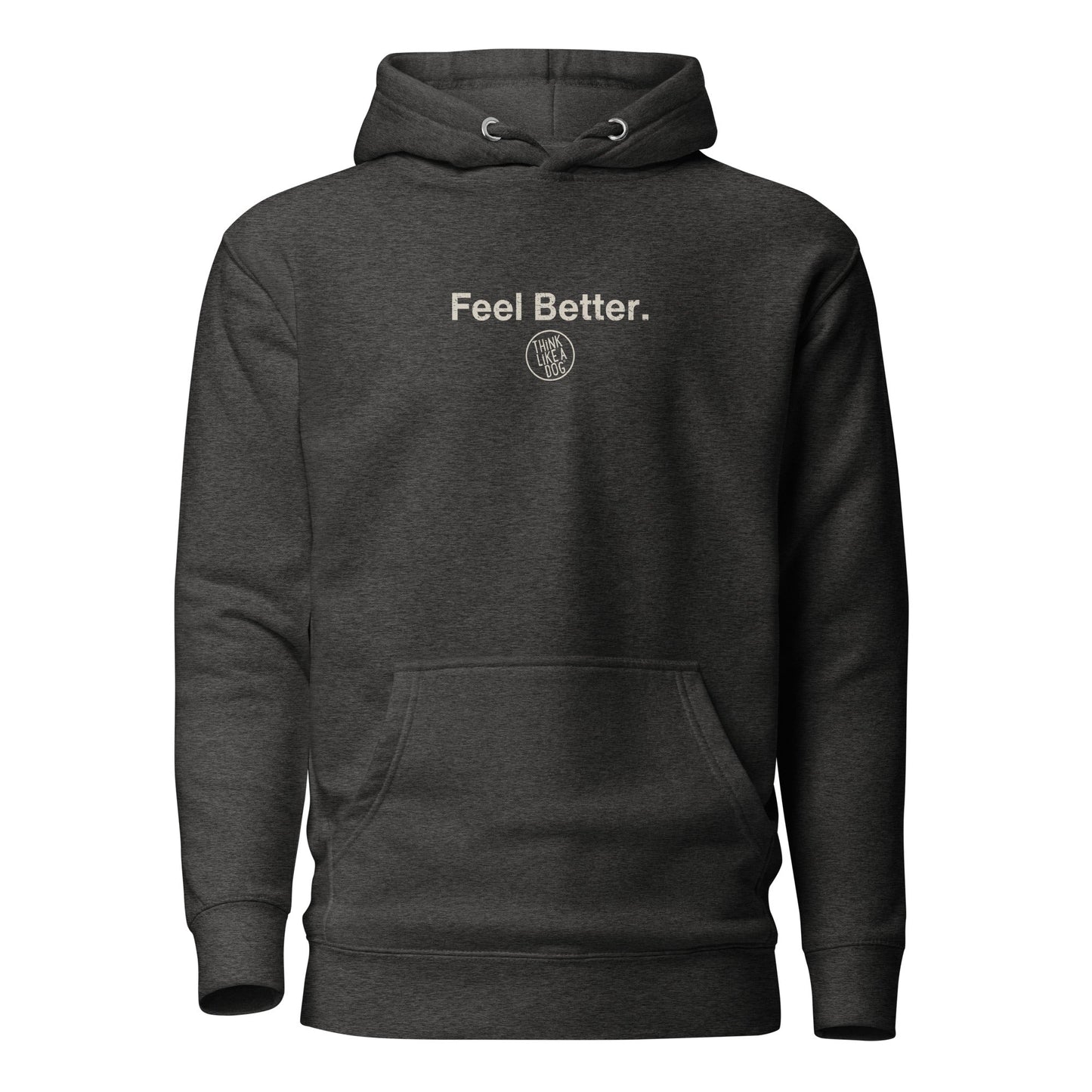 The Feel Better Dog Lover Hoodie, by THiNK LiKE A DOG®, is perfect for pet parents and dog moms, featuring a "Feel Better." design with a small circular emblem, ideal for any dog lover.