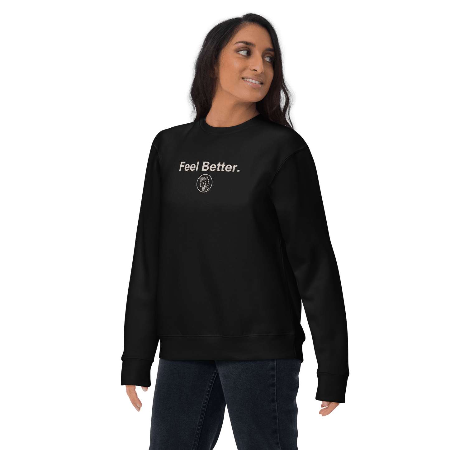 A person wears the "Feel Better Dog Lover Sweatshirt" by THiNK LiKE A DOG®, featuring "Feel Better" in white, symbolizing mental wellness advocacy, confidently set against a black background.