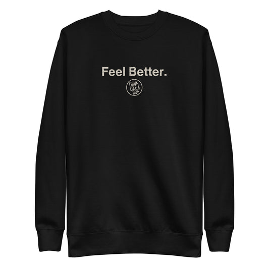 The THiNK LiKE A DOG® Dog Lover Sweatshirt – Feel Better, Think Like a Dog features a black crewneck unisex design with "Feel Better." in white and a circular logo—perfect for cozy wear or as a dog lover gift.