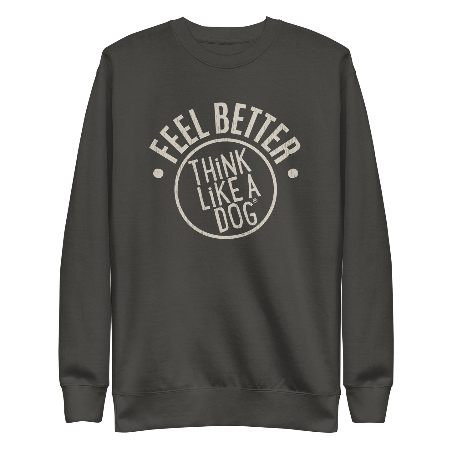 The THiNK LiKE A DOG® Feel Better Dog Lover Sweatshirt offers unisex comfort in dark green with "FEEL BETTER" and "THINK LIKE A DOG" boldly printed on the front, ideal for dog enthusiasts craving pawsitive vibes.