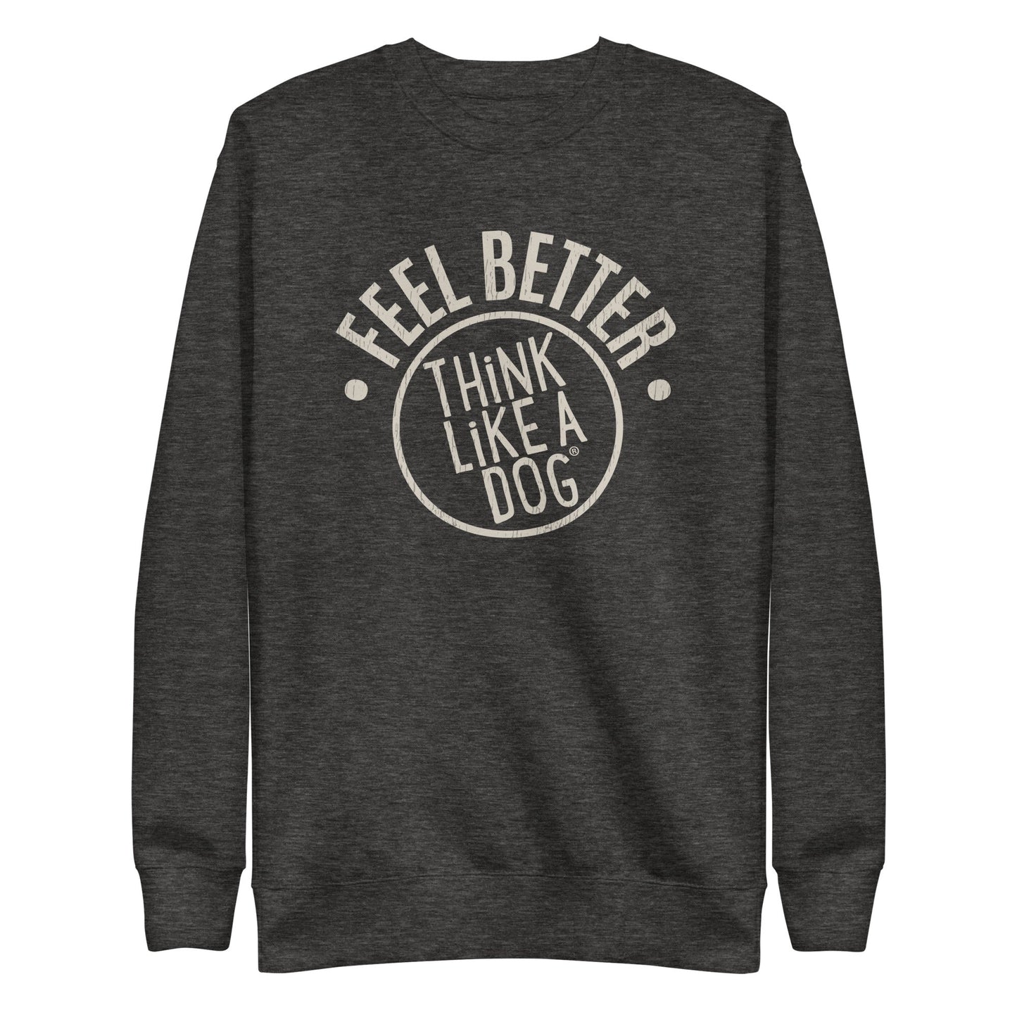 The dark gray "Feel Better Dog Lover Sweatshirt" by THiNK LiKE A DOG® features a circular design with the text "Feel Better, Think Like a Dog" on the front. Enjoy unisex comfort and spread positive vibes with this cozy essential.