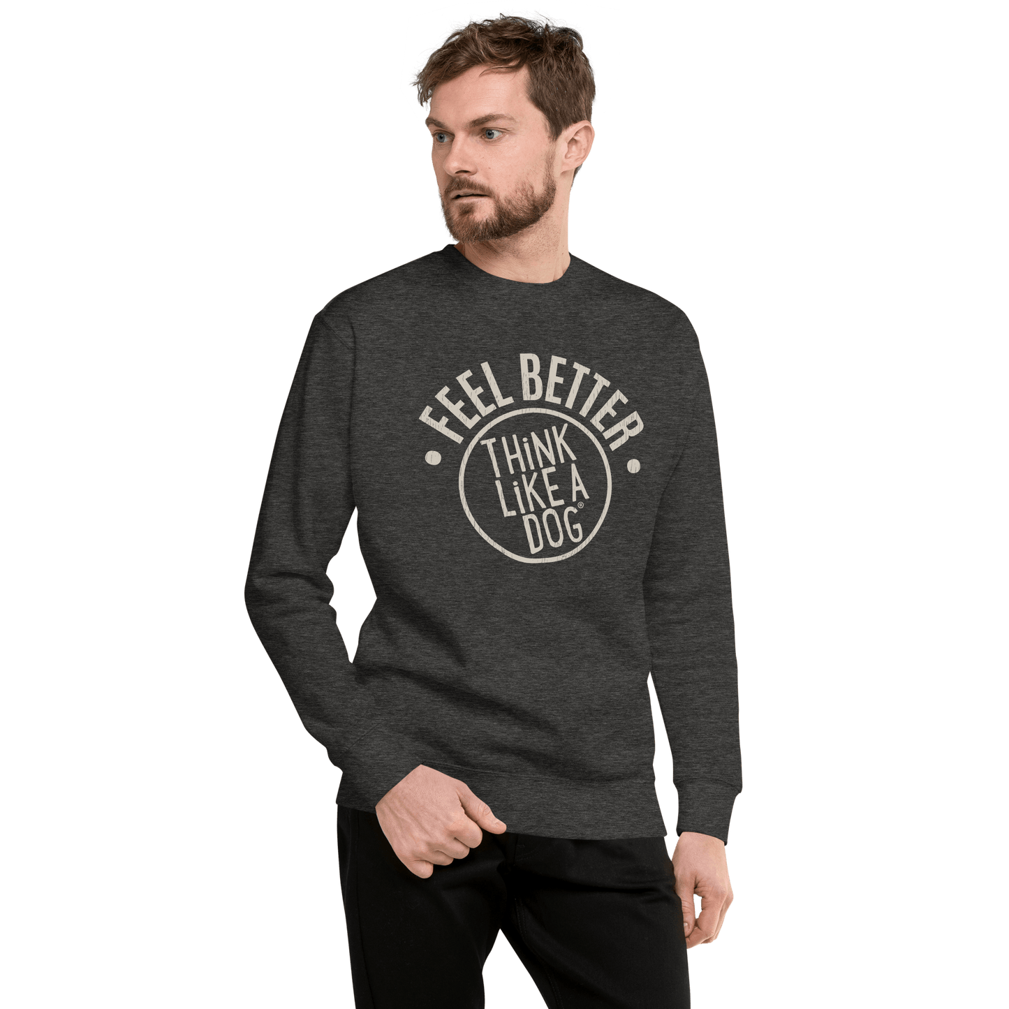 A man wears the THiNK LiKE A DOG® "Feel Better Dog Lover Sweatshirt," a unisex comfort piece that spreads pawsitive vibes with its bold logo, "FEEL BETTER THINK LIKE A DOG.