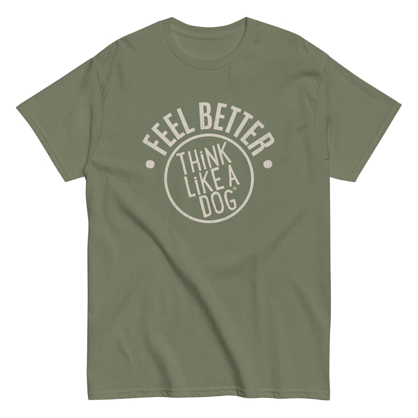 The THiNK LiKE A DOG® "Feel Better Dog Lover T-Shirt" in olive green features the bold white text "FEEL BETTER THINK LIKE A DOG" centered on the front, making it perfect for pet parents and dog lovers.