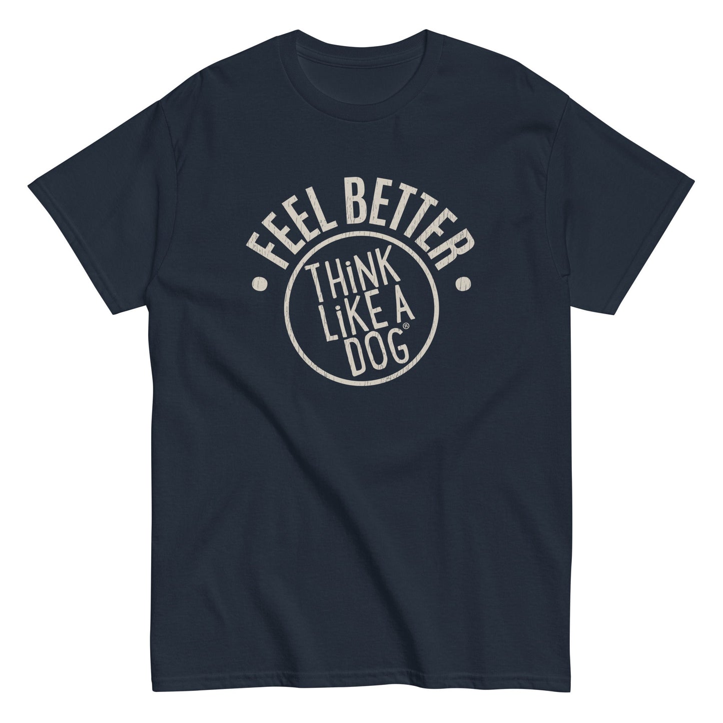 The THiNK LiKE A DOG® Feel Better Dog Lover T-Shirt features "FEEL BETTER, THINK LIKE A DOG" in bold white capitals within a circular design, ideal for pet parents embracing a canine state of mind.