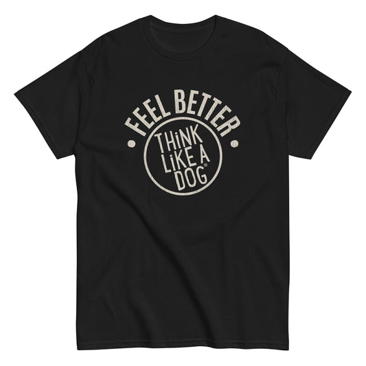 The Feel Better Dog Lover T-Shirt by THiNK LiKE A DOG® features a bold logo that says "FEEL BETTER, THINK LIKE A DOG," ideal for pet parents who cherish living in the moment.