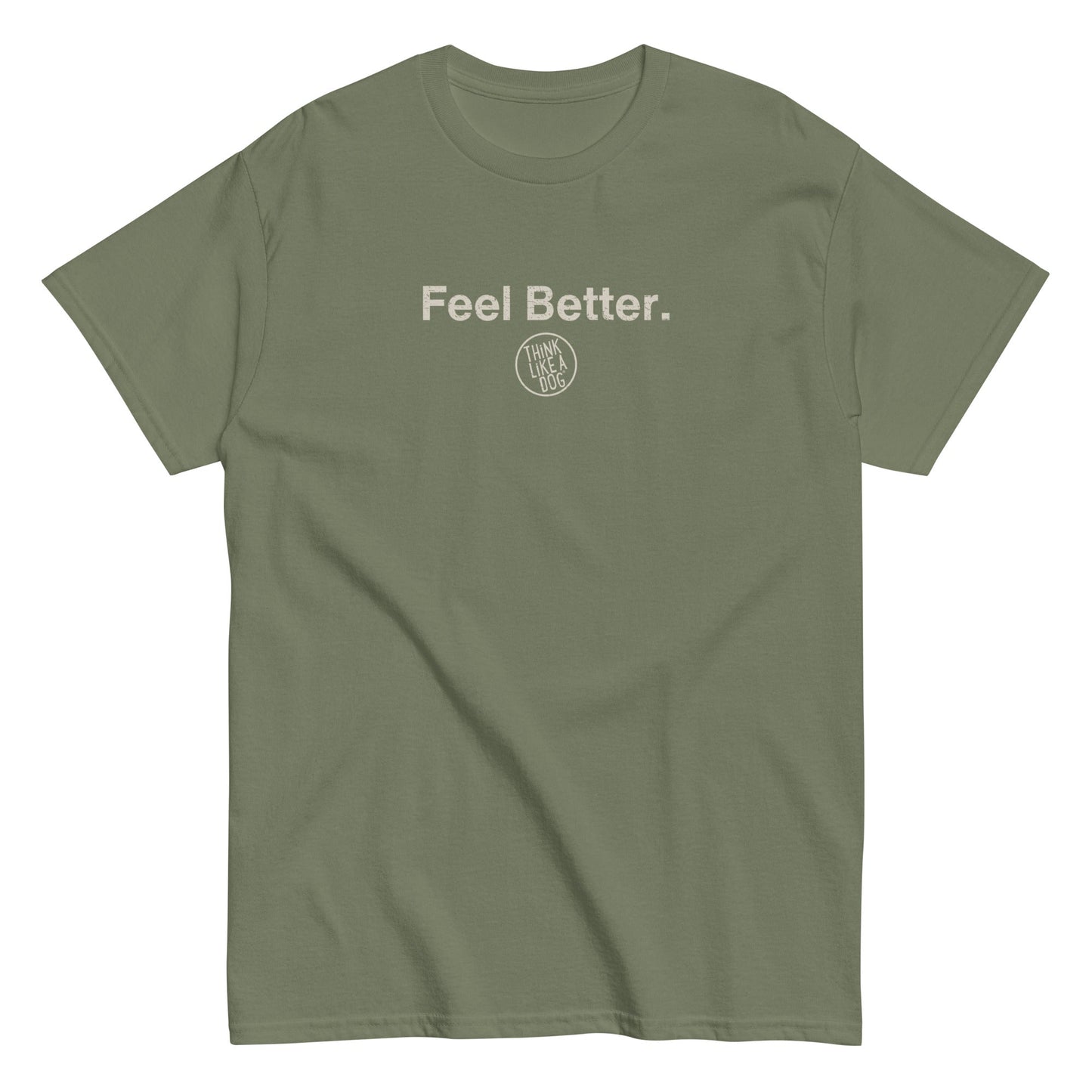 The Dog Lover Logo T-Shirt – Feel Better Style by THiNK LiKE A DOG® is an olive green unisex tee with "Feel Better." in white and a small circular logo below—perfect as a thoughtful gift for pet lovers.