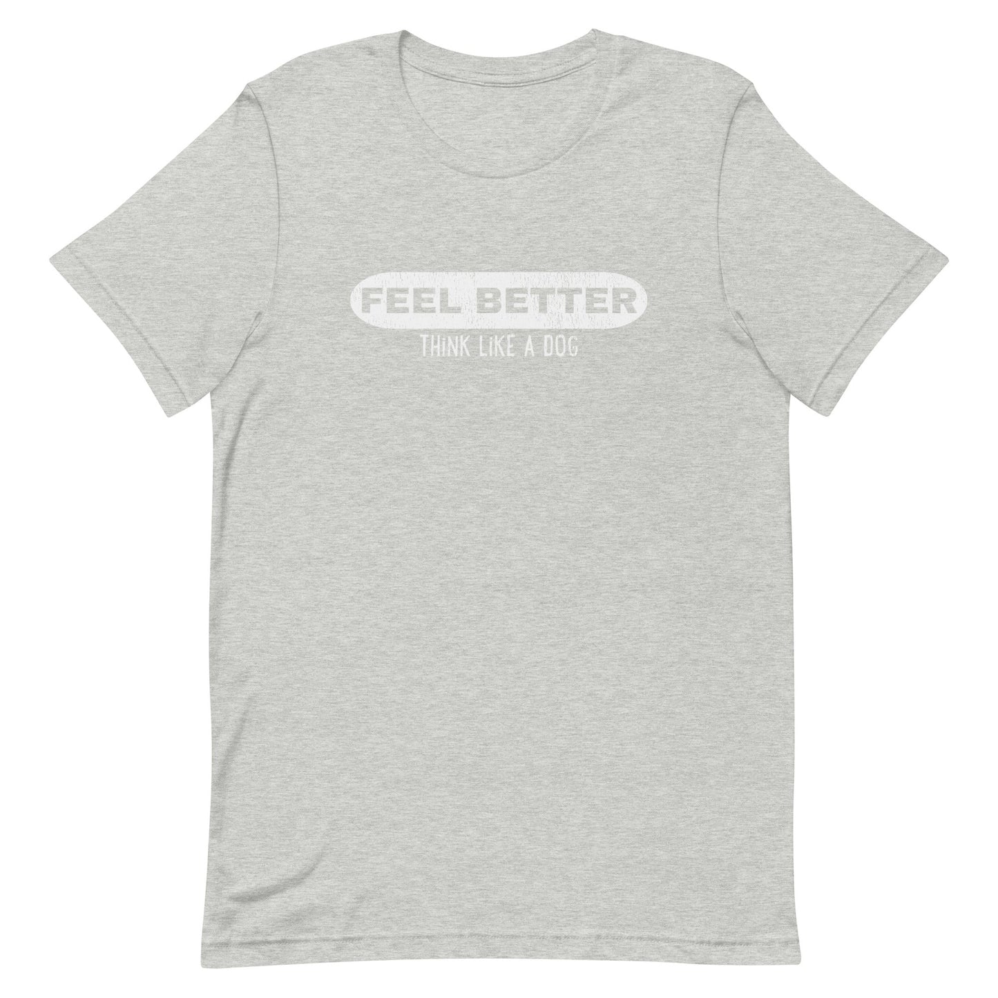 Feel Better Pill Shirt | Dog - Inspired Wellness Apparel - THiNK LiKE A DOG®