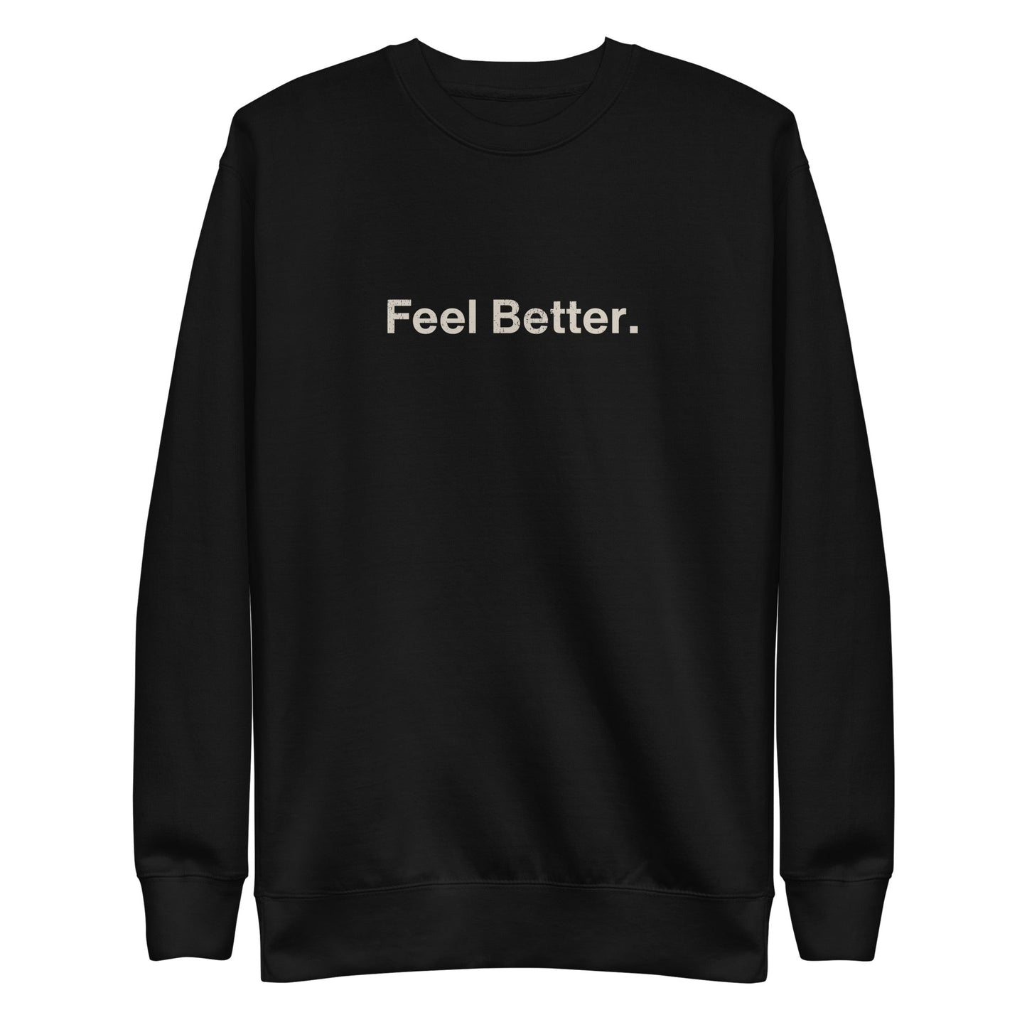 Feel Better Premium Dog Lover Sweatshirt – Pet Themed Apparel for Comfort and Style - THiNK LiKE A DOG®