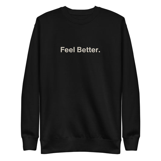 The THiNK LiKE A DOG® Dog Lover Sweatshirt – Feel Better & Cozier features "Feel Better." in white on a black crewneck, offering dog owners a cozy and stylish gift perfect for comfort and minimalist flair.