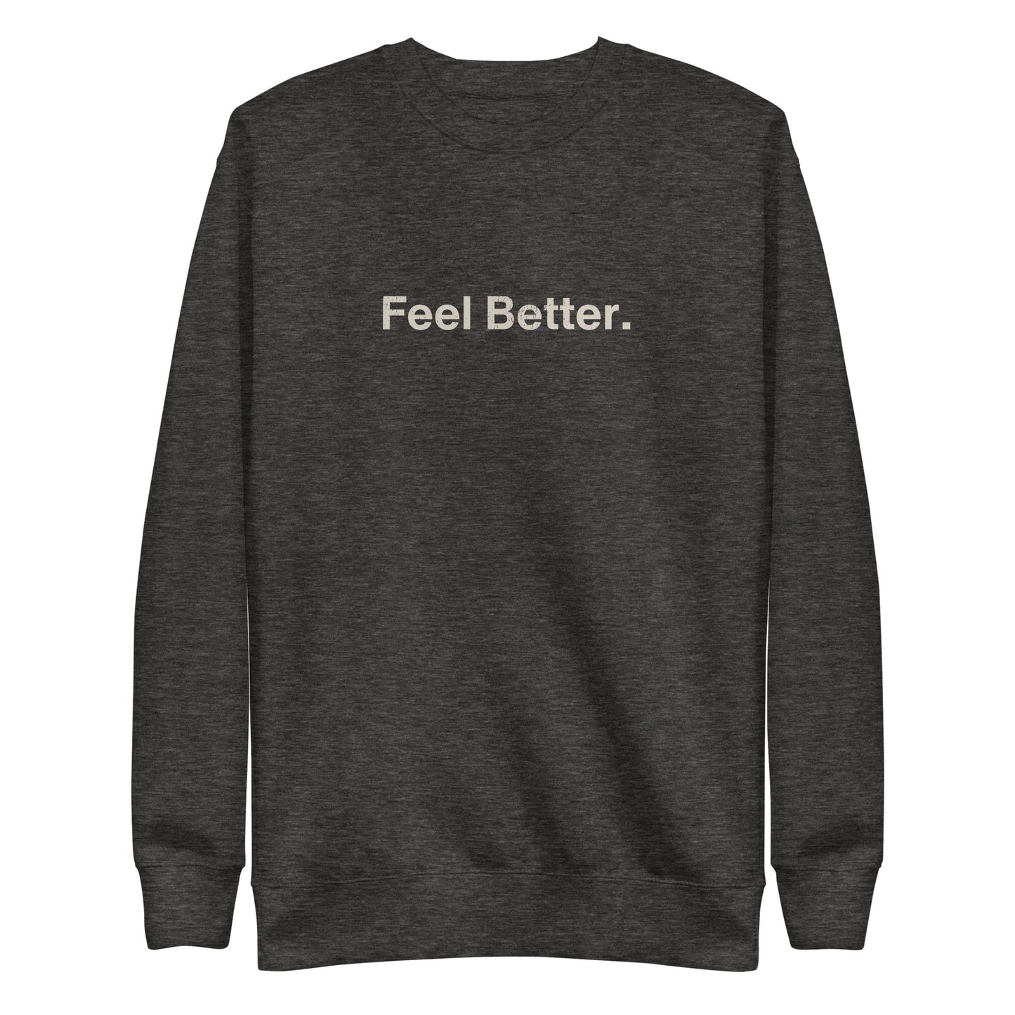 Feel Better Premium Dog Lover Sweatshirt – Pet Themed Apparel for Comfort and Style - THiNK LiKE A DOG®