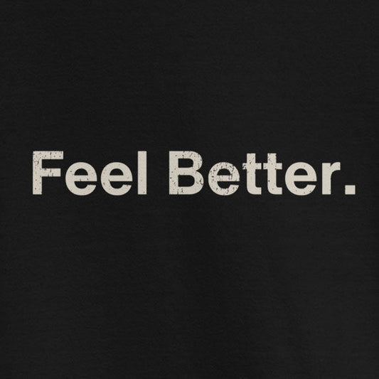 The Dog Lover Sweatshirt – Feel Better & Cozier by THiNK LiKE A DOG® features bold white "Feel Better." text on black—ideal for dog lovers or as a thoughtful dog owner gift.