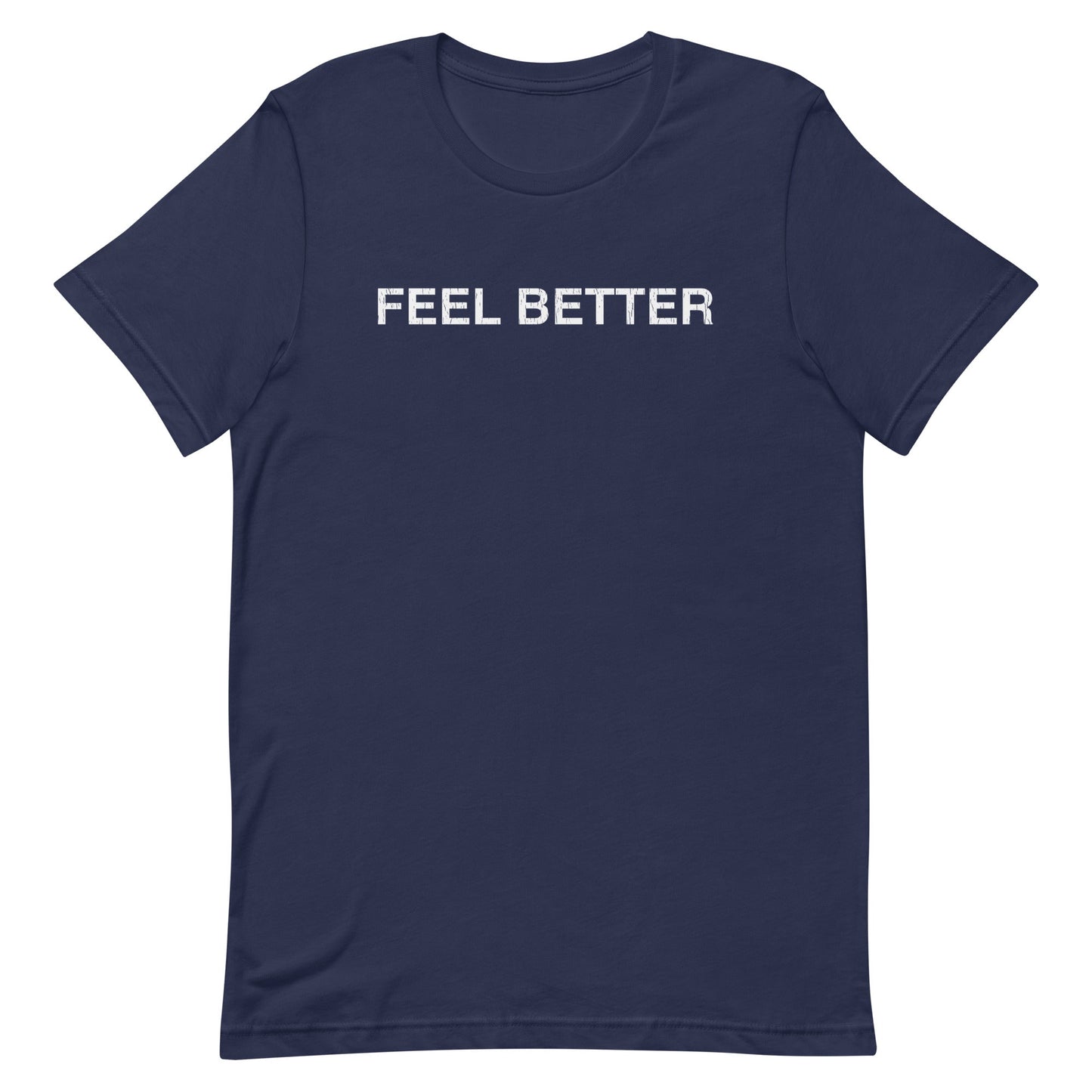 The navy blue THiNK LiKE A DOG® Feel Better Shirt features "FEEL BETTER" in bold white uppercase letters, making it the perfect dog-inspired positivity apparel for pet lovers.