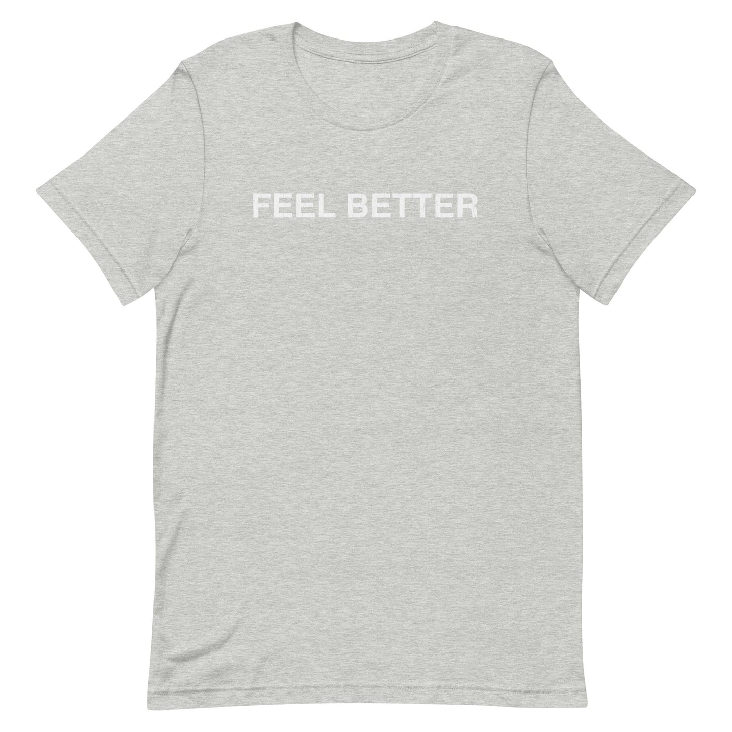 The Feel Better Shirt by THiNK LiKE A DOG® features "FEEL BETTER" in white caps on a gray tee, offering dog-inspired positivity for pet lovers and perfect for any casual outing.