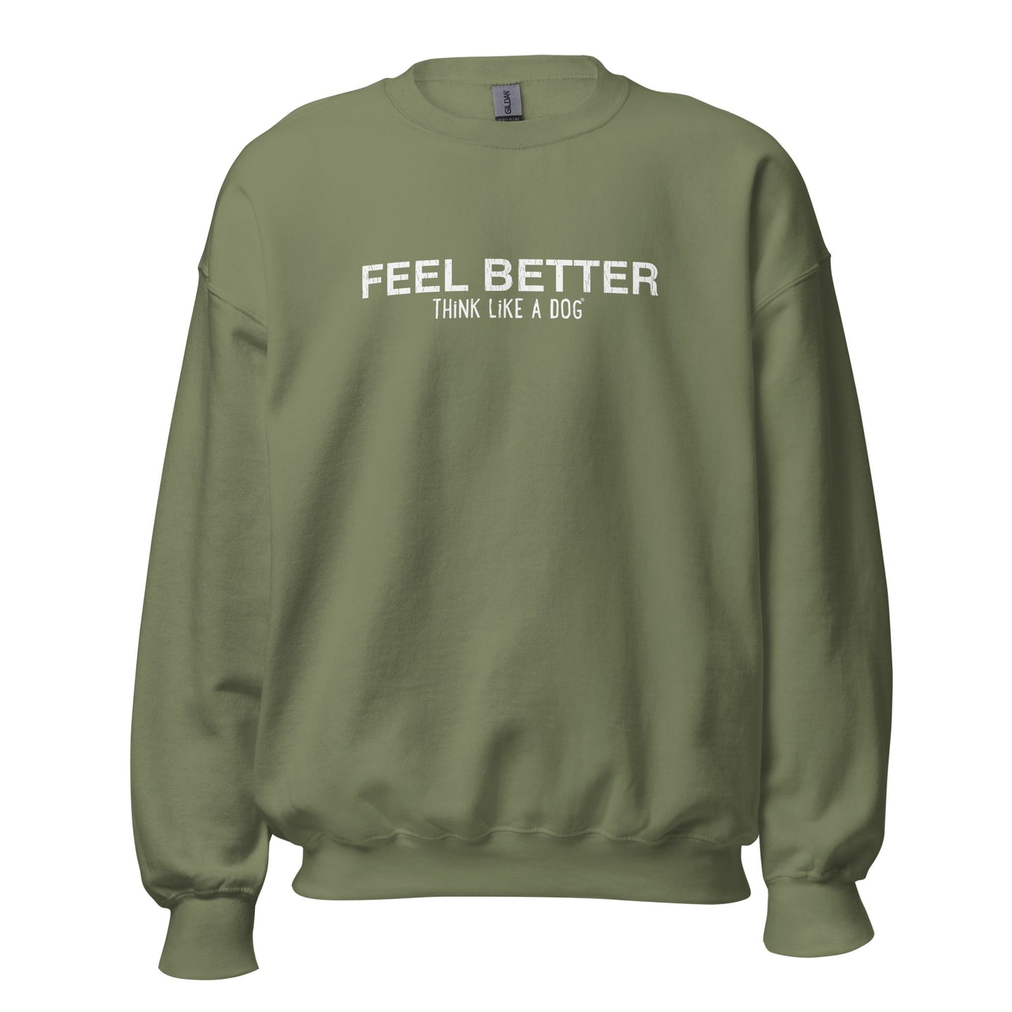 The THiNK LiKE A DOG® Cozy Inspirational Sweatshirt features a green design with white "FEEL BETTER THINK LIKE A DOG" text, ideal for dog lovers and wellness enthusiasts who value mindfulness.