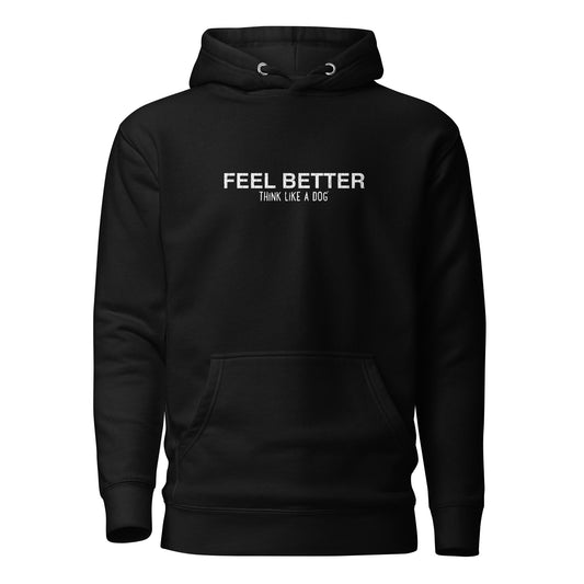 The THiNK LiKE A DOG® Feel Better Think Like a Dog® Hoodie features a black design with a front pouch and the slogan "FEEL BETTER THINK LIKE A DOG" in white, centered on the chest—an ideal choice for dog lovers seeking positivity.