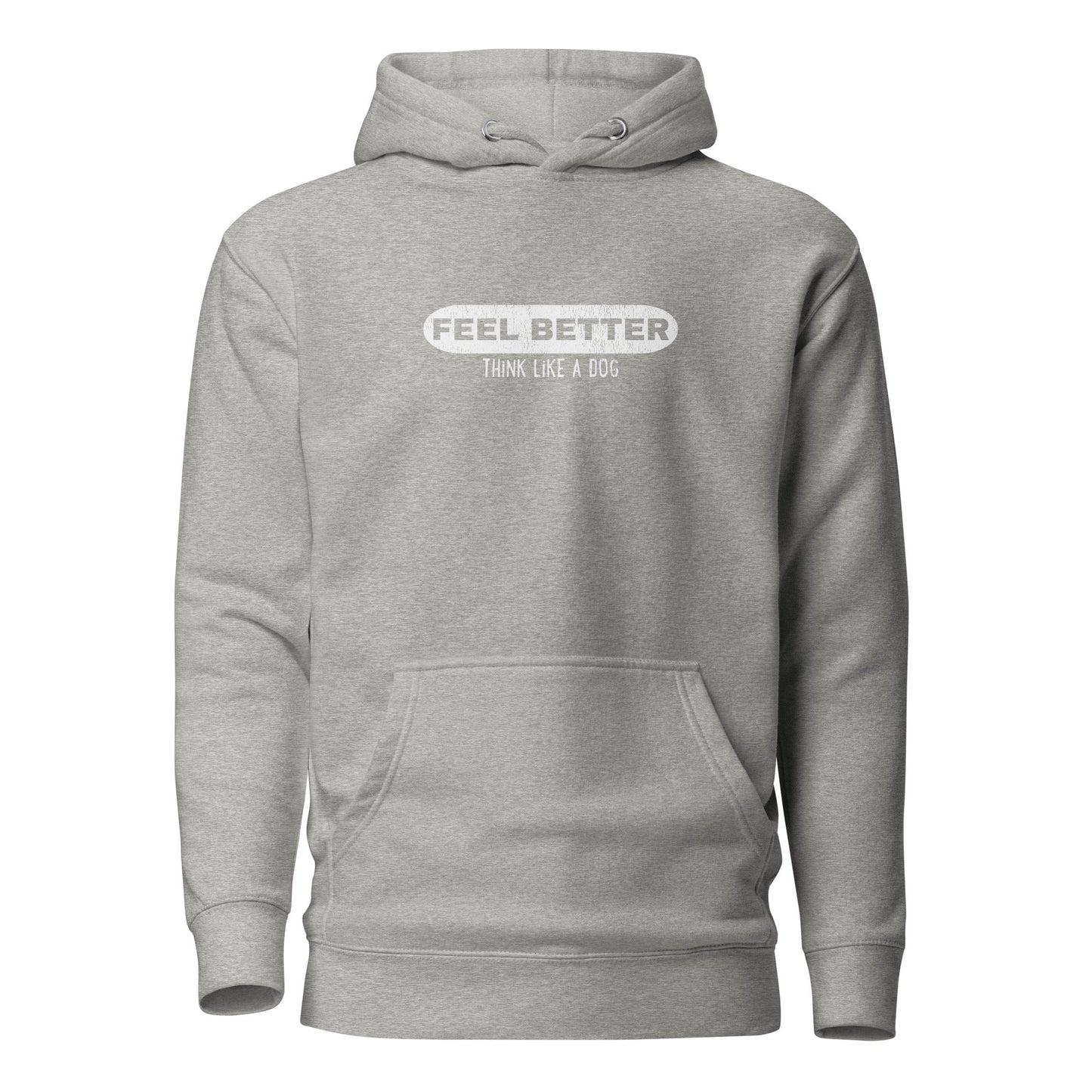 Feel Better Think Like a Dog Hoodie | Inspirational Dog Lover Hoodie - THiNK LiKE A DOG®