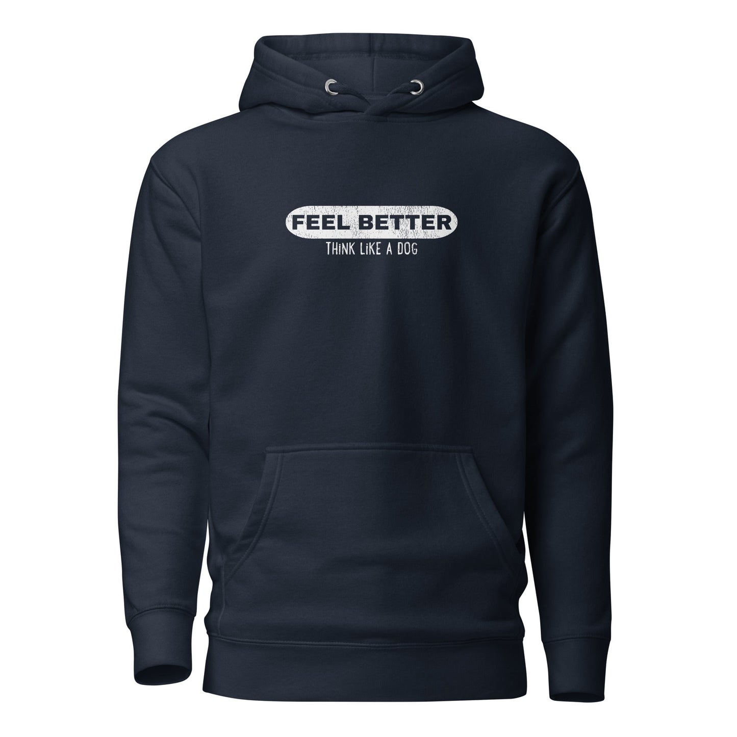 Feel Better Think Like a Dog Hoodie | Inspirational Dog Lover Hoodie - THiNK LiKE A DOG®