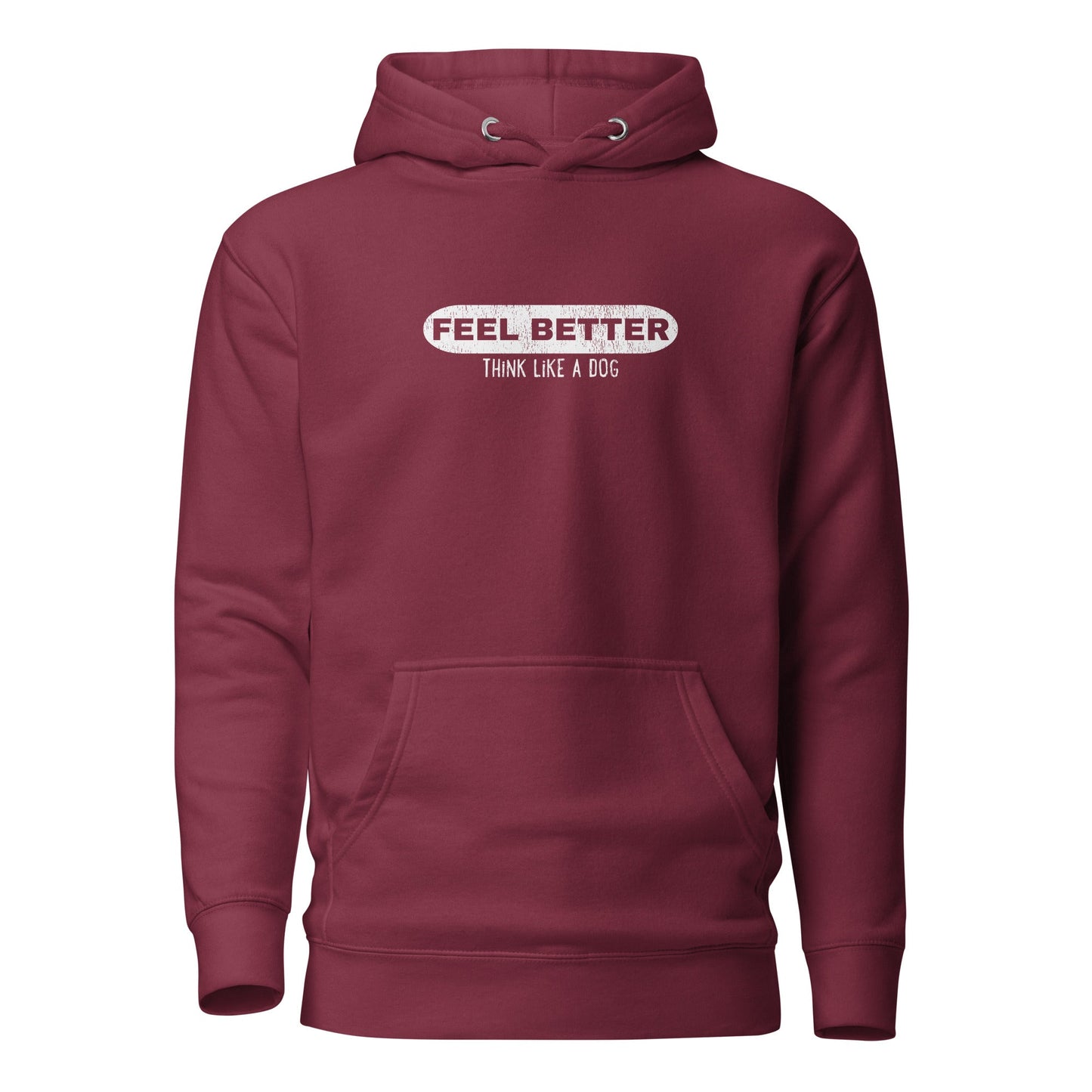 Feel Better Think Like a Dog Hoodie | Inspirational Dog Lover Hoodie - THiNK LiKE A DOG®