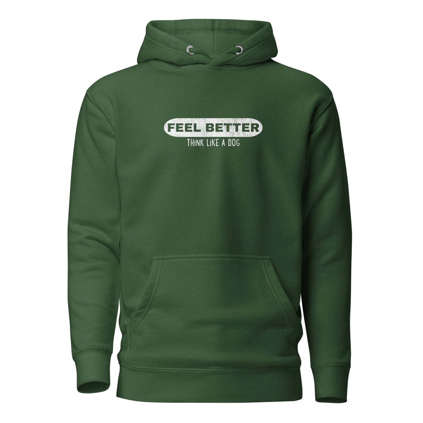 Feel Better Think Like a Dog Hoodie | Inspirational Dog Lover Hoodie - THiNK LiKE A DOG®