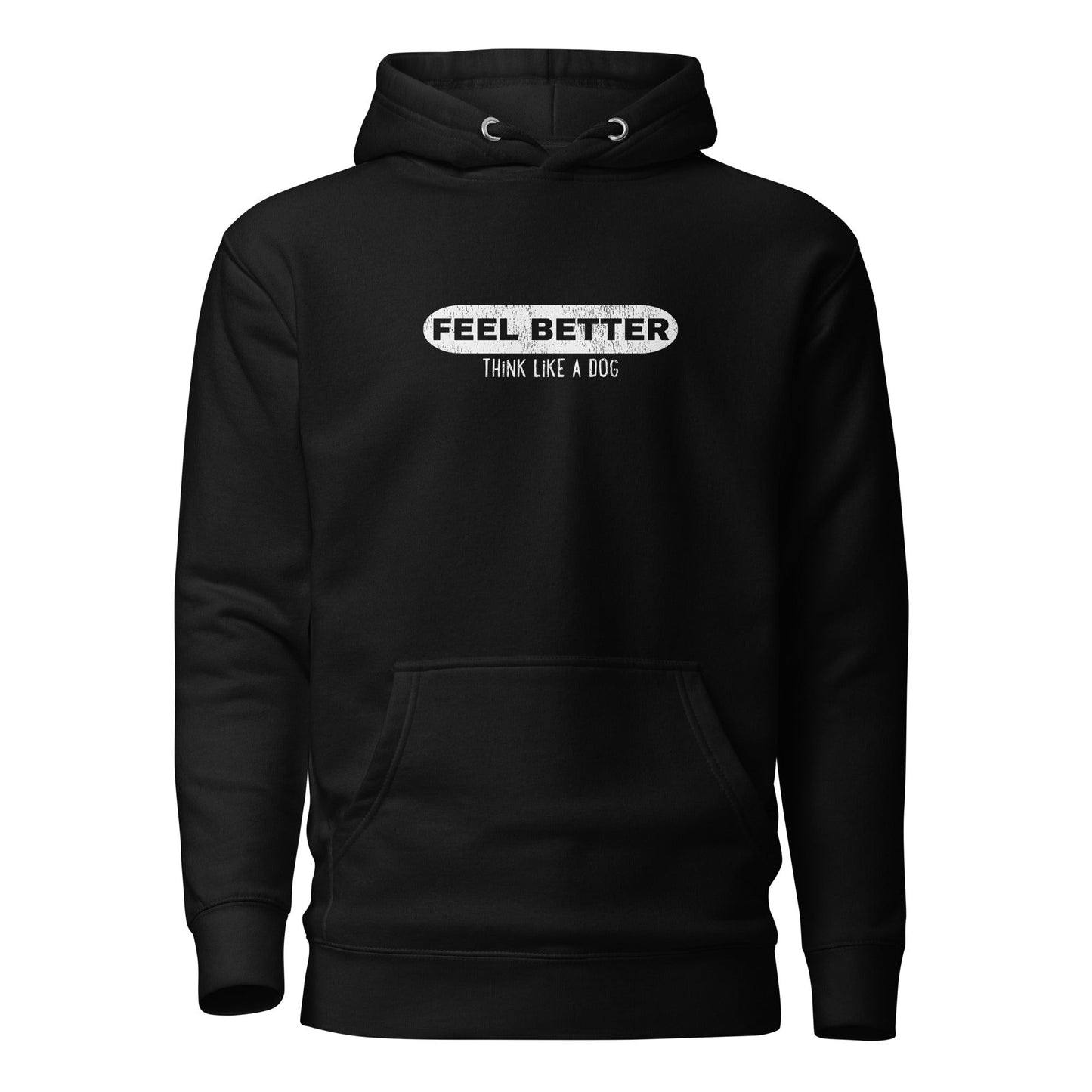 Feel Better Think Like a Dog Hoodie | Inspirational Dog Lover Hoodie - THiNK LiKE A DOG®