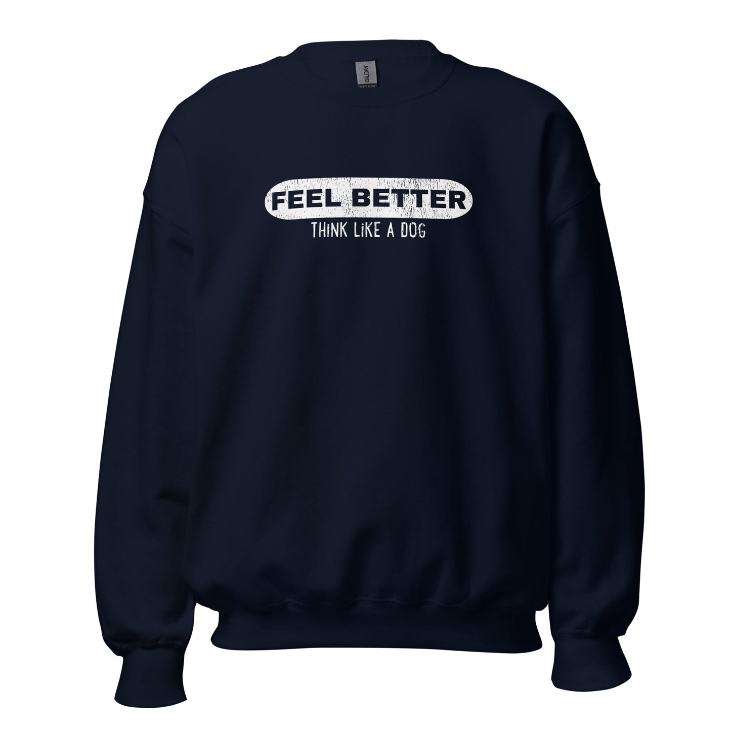 Embrace positivity with the THiNK LiKE A DOG® navy blue sweatshirt, "Feel Better, Think Like a Dog®," featuring an inspiring slogan in white across the chest to bring comfort and cheer to your wardrobe.