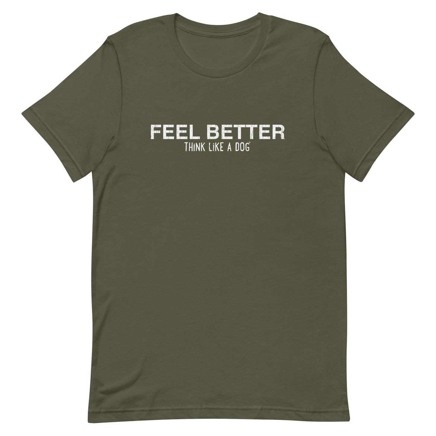 THiNK LiKE A DOG® introduces the Feel Better Think Like a Dog Shirt: an olive green tee featuring "FEEL BETTER THINK LIKE A DOG" in white print, designed for stress relief with a dog-inspired theme.