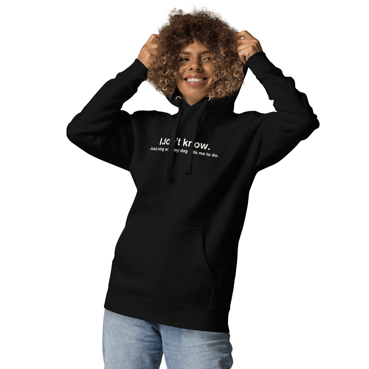 Funny Dog Hoodie – "I Don’t Know, Just Doing What My Dog Tells Me" - THiNK LiKE A DOG®