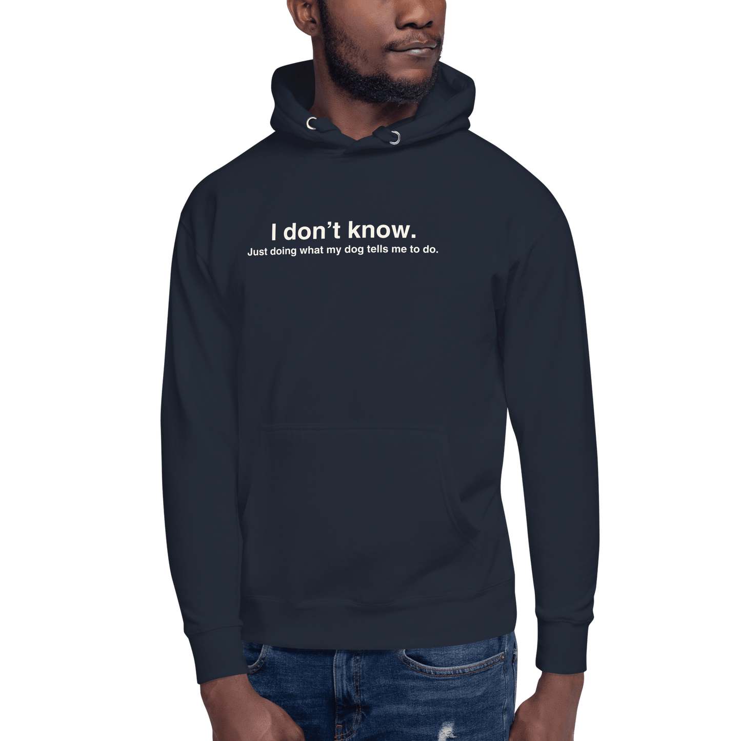 Funny Dog Hoodie – "I Don’t Know, Just Doing What My Dog Tells Me" - THiNK LiKE A DOG®