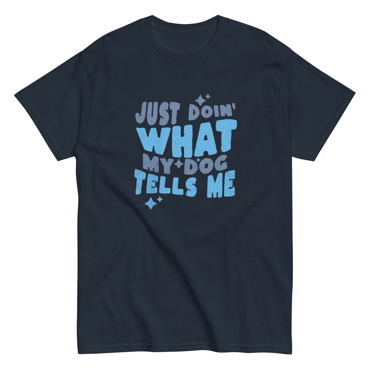 The Just Doin' What My Dog Tells Me — Bold Tee features a navy blue tee with "Just doin' what my dog…