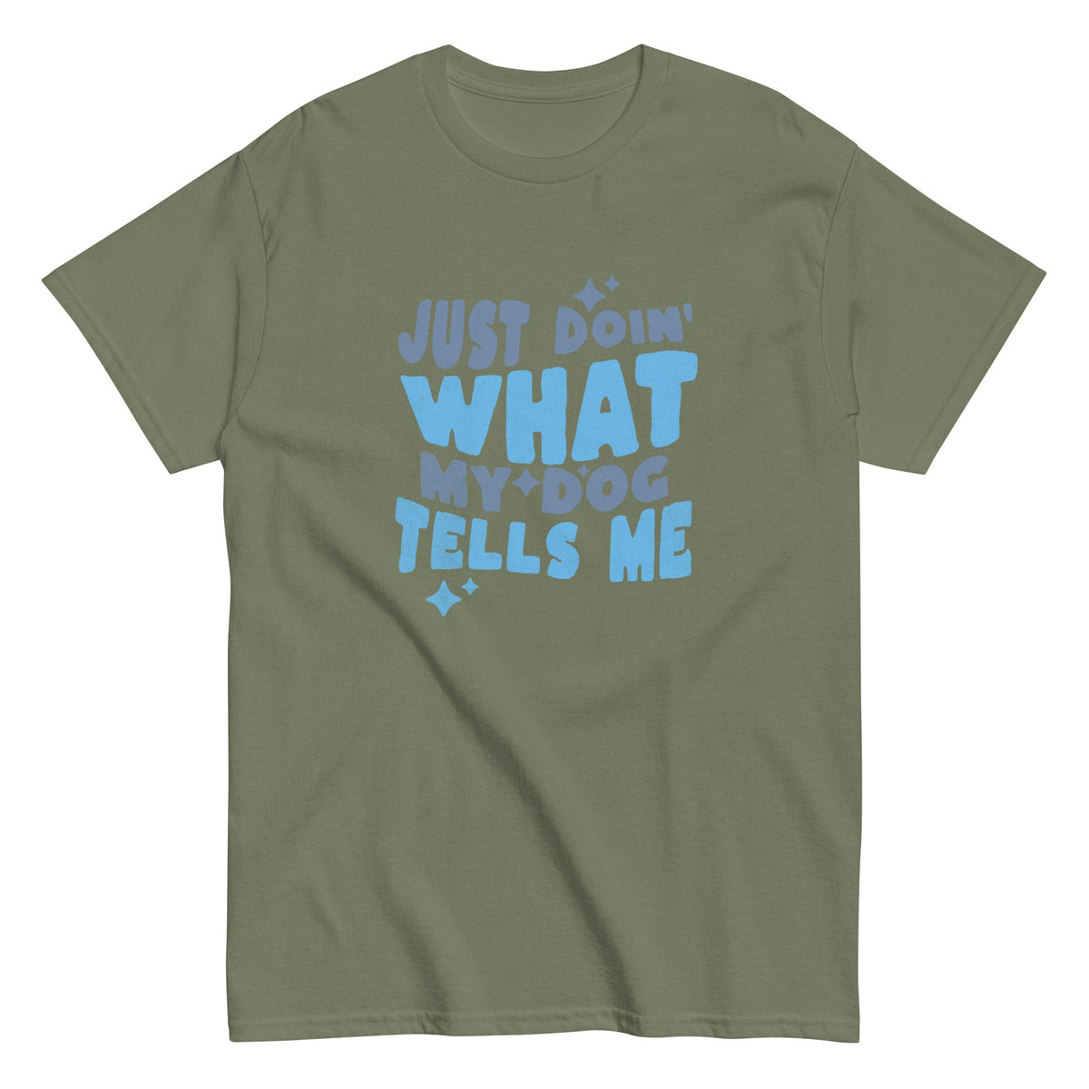 The Just Doin' What My Dog Tells Me — Bold Tee is an olive green unisex dog shirt with light blue…