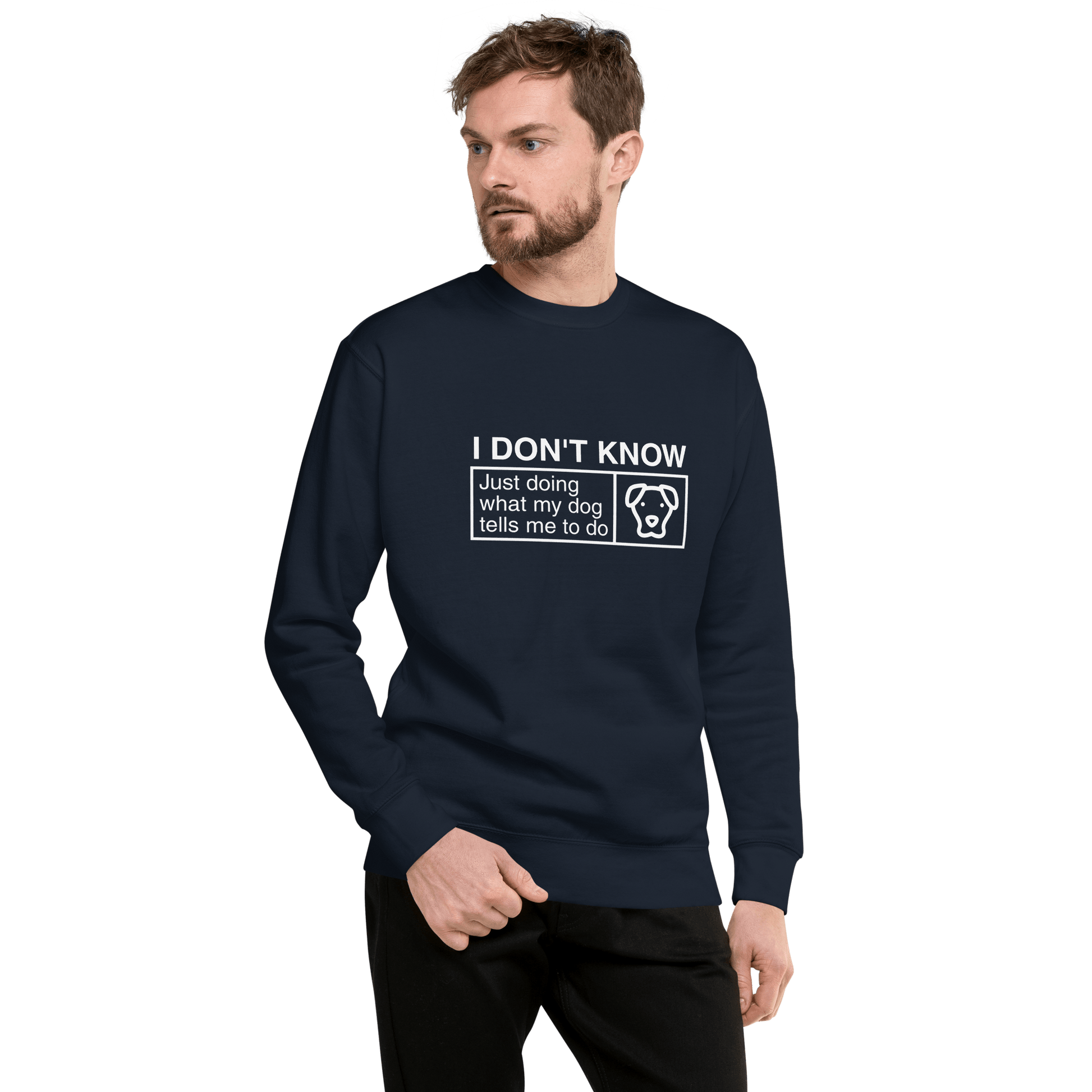 A man wearing a THiNK LiKE A DOG® sweatshirt in dark blue, featuring the phrase "I Don’t Know, Just Doing What My Dog Tells Me" and a simple dog graphic, with a cozy fleece interior.