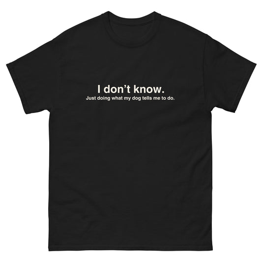The Funny Dog Shirt – Just Doing What My Dog Tells Me by THiNK LiKE A DOG® features a humorous black dog theme and is the perfect gift for any dog owner or dog lover.