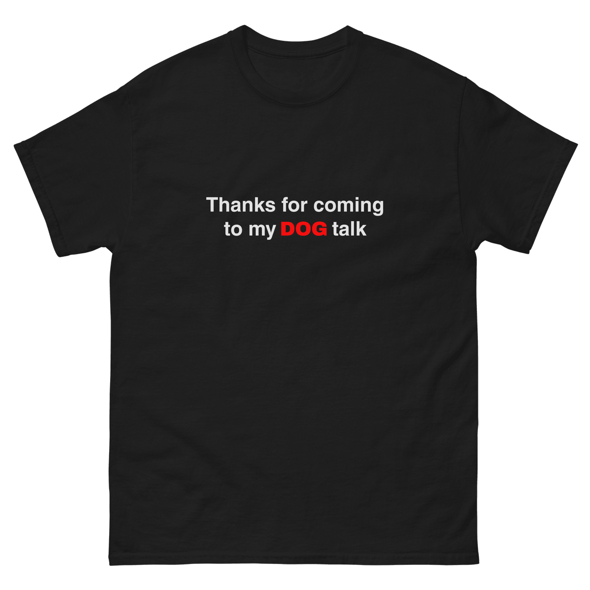The Thanks for Coming to My Dog Talk Tee is a black unisex dog shirt with white text, "Thanks for…