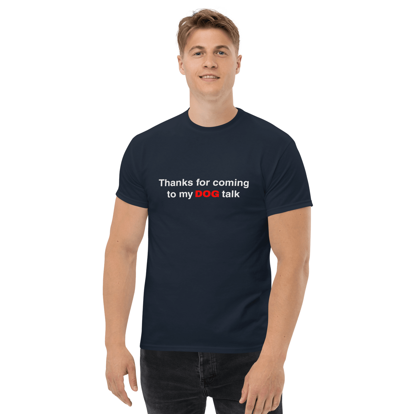 Funny Dog Shirt – Thanks for Coming to My Dog Talk - THiNK LiKE A DOG®