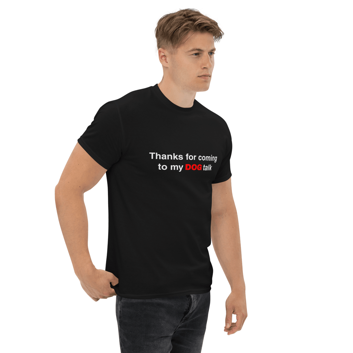 A man in the THiNK LiKE A DOG® Thanks for Coming to My Dog Talk Tee, featuring "Thanks for coming to my DOG talk" text on…