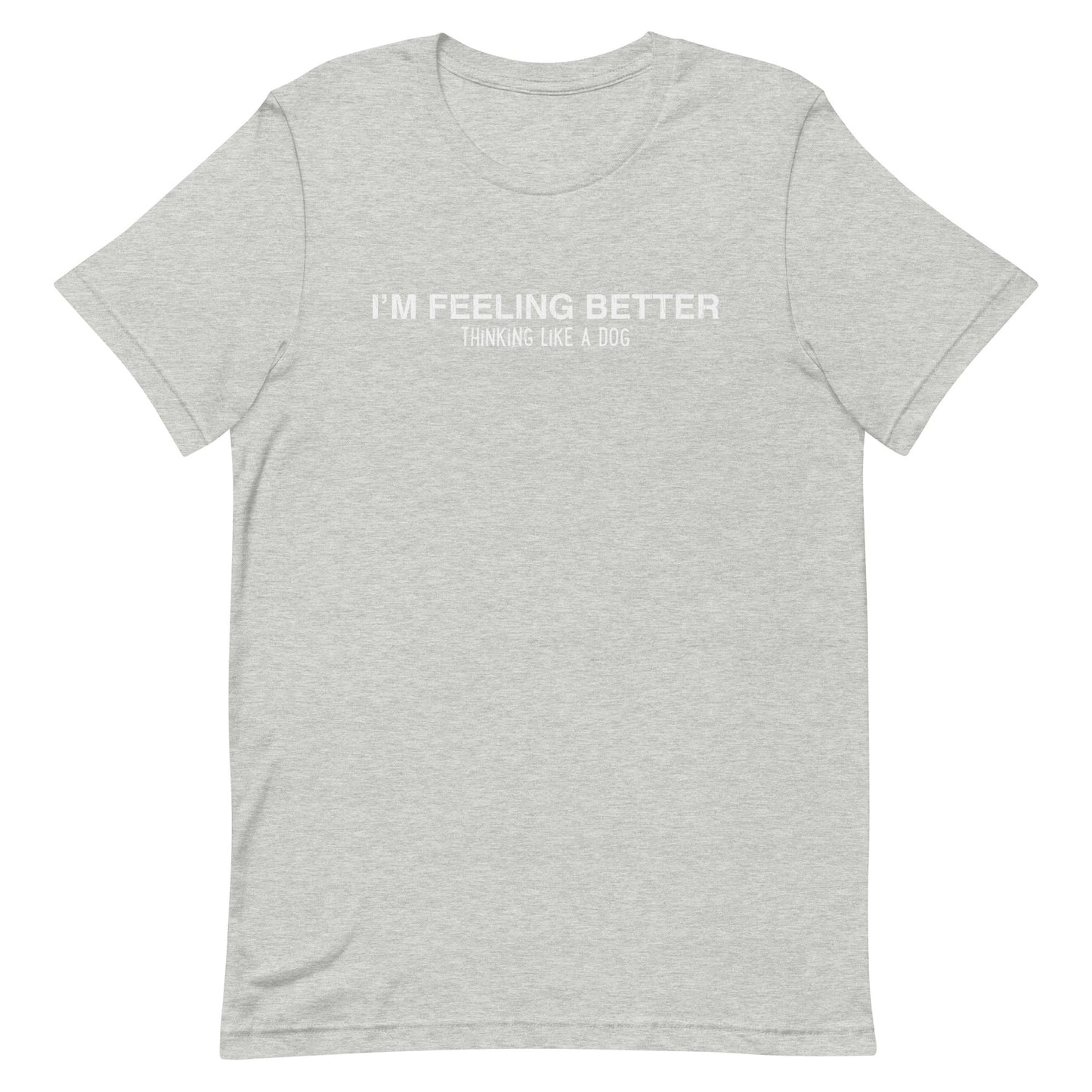 I'm Feeling Better Shirt | Thinking Like a Dog® Mental Wellness Tee - THiNK LiKE A DOG®