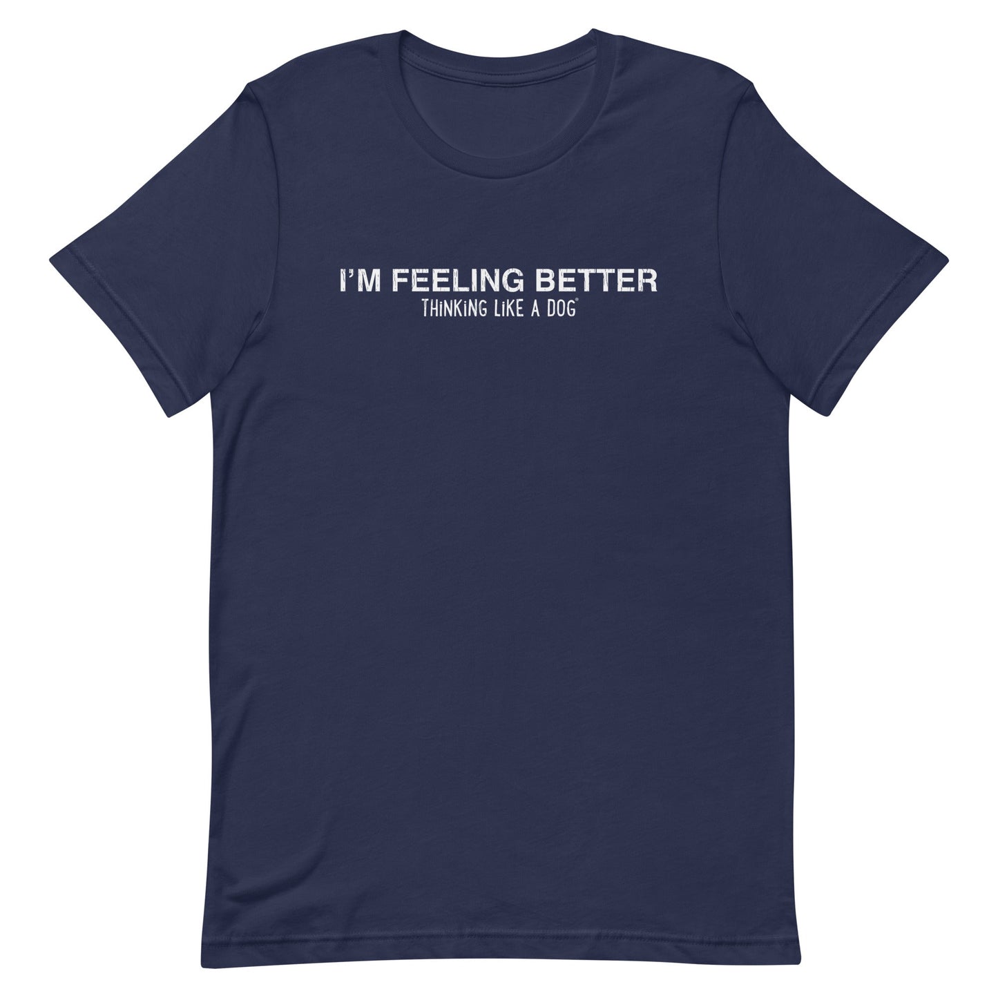 I'm Feeling Better Shirt | Thinking Like a Dog® Mental Wellness Tee - THiNK LiKE A DOG®