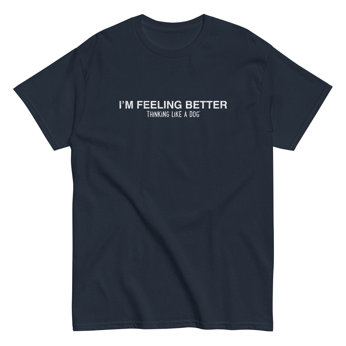 I'm Feeling Better Tee — product view | THiNK LiKE A DOG®
