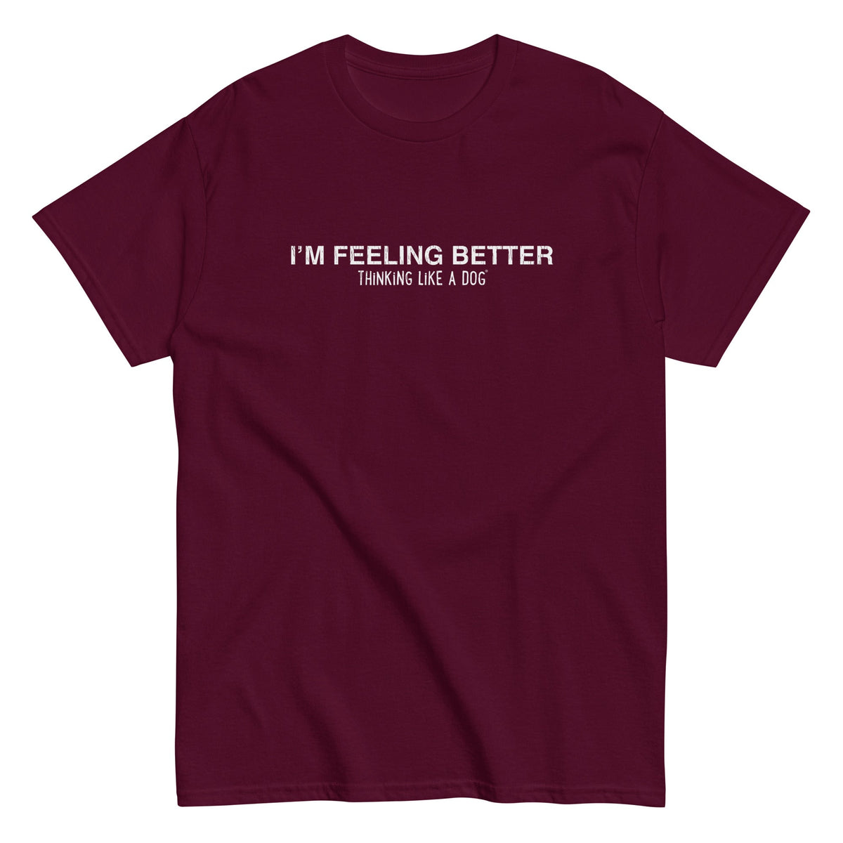 I'm Feeling Better Tee — product view | THiNK LiKE A DOG®