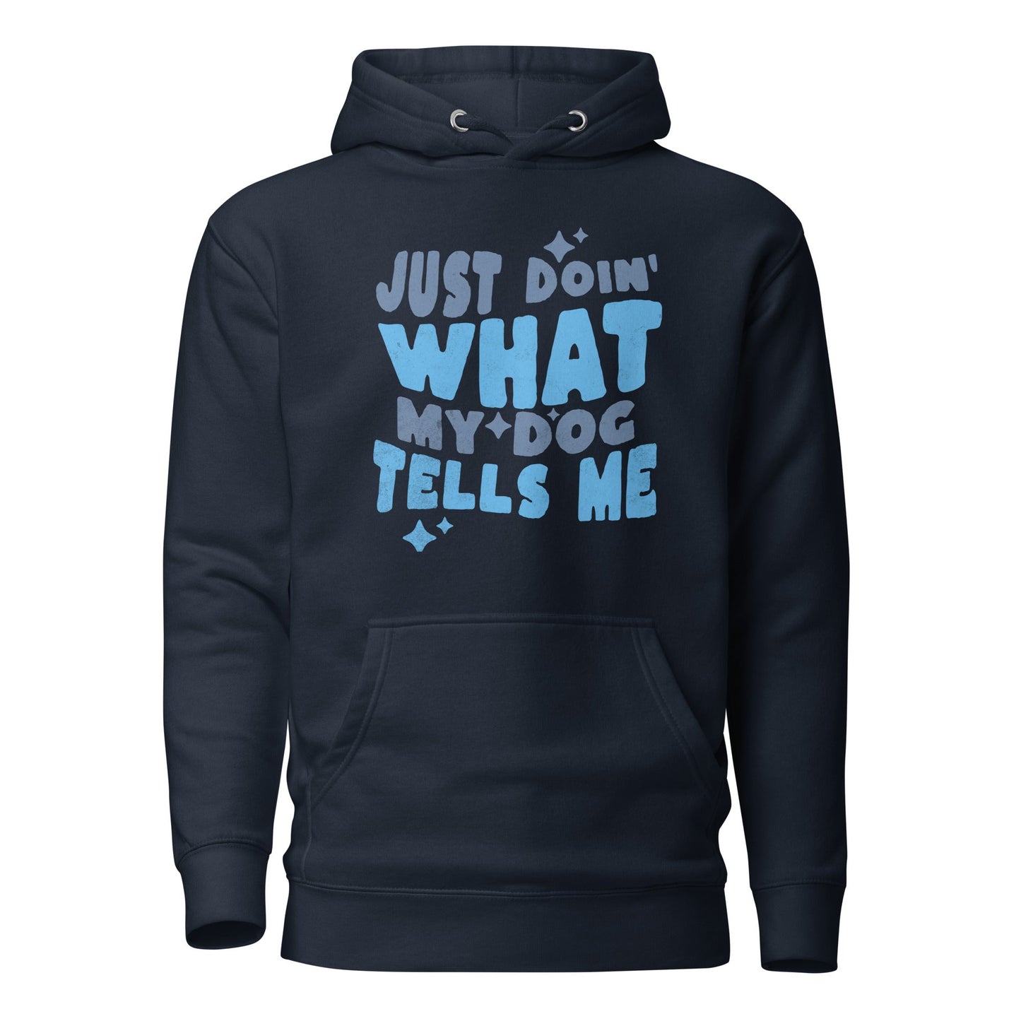 The "Just Doing What My Dog Tells Me" Hoodie by THiNK LiKE A DOG® features a black design with light blue text that reads, "Just Doin' WHAT MY DOG TELLS ME," adorned with small decorative stars—perfect apparel for dog lovers.